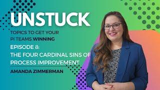 Unstuck Episode 8: The Four Cardinal Sins of Process Improvement #processimprovement #leansixsigma