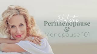 Holistic Perimenopause & Menopause 101