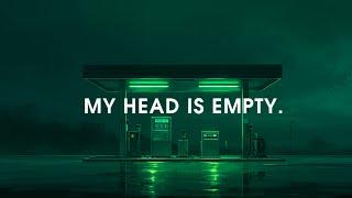 MY HEAD IS EMPTY.