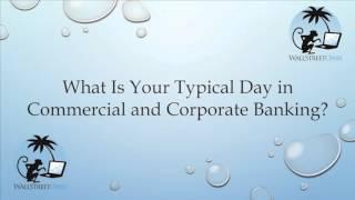 What Is Your Typical Day in Commercial and Corporate Banking?