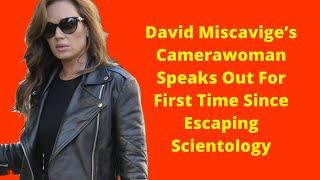 David Miscavige's Camerawoman Speaks Out For First Time Since Escaping Scientology