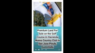 Premium Land For Sale on the Golf Course in Hacienda Nueva Country Club in San José Pinula.