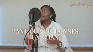 TANT QUE TU DONNES UN CHANT || Gabriella Abrantes