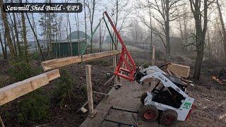 Building a new sawmill shed (ep3) - Post & Beam episode