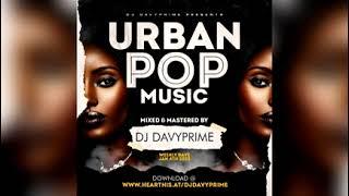 URBAN POP MUSIC MIX -  DJ DAVYPRIME