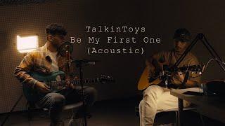 TalkinToys  - Be My First One (Acoustic Version)