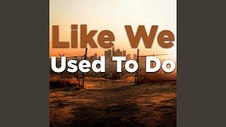 Like We Used To Do