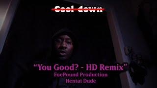 FoePound Production - You Good? - HD Remix (Prod. Hentai Dude)