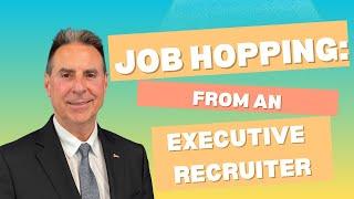 Job Hopping: From an Executive Recruiter