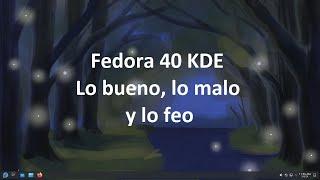 Fedora 40 KDE - Lo bueno, Lo malo y lo feo