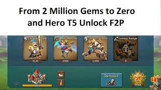 Lords Mobile : From 2 Million Gems To Zero and Hero T5 Unlock F2P