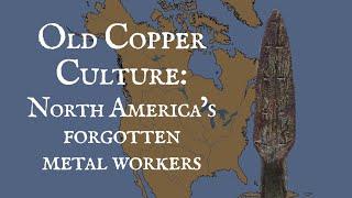 Old Copper Culture: North America's Forgotten Metal Workers