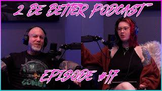 2 Be Better Podcast Episode #17