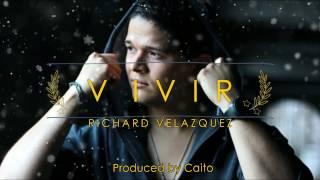 VIVIR - RICHARD VELAZQUEZ ESTRENO!!