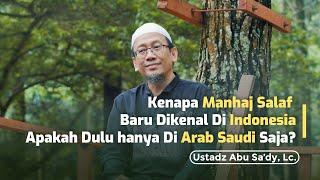 Kenapa Manhaj Salaf Baru Dikenal Di Indonesia Apa Dulu Di Arab Saudi Saja? - Ustadz Abu Sa'dy, Lc.