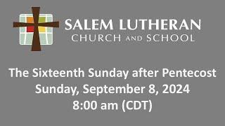 September 8, 2024—The Sixteenth Sunday after Pentecost at Salem Lutheran Church & School, Affton, MO