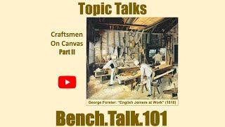 Bench.Talk.101 – Topic Talks: Craftsmen on Canvas Part II