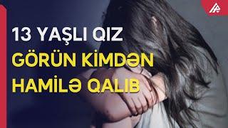 13 yaşlı qız 15 yaşlı oğlandan uşaq doğub, anası isə... - APA TV