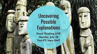 Good Thinking LIVE: Uncovering Possible Explanations