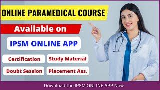 IPSM ONLINE COURSES | IPSM ONLINE APP | Certificate course in Paramedical | Paramedical course 2023