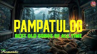 PAMPATULOG 2024 (Lyrics) BEST OLD LOVE SONGS | when you are alone in your bedroom and it is raining