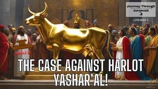 Jeremiah 2:  YAHUAH's Case Against Harlot Yashar'al!