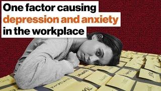 The one factor causing depression and anxiety in the workplace | Johann Hari  | Big Think