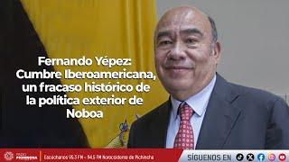 Fernando Yépez | Cumbre Iberoamericana, un fracaso histórico de la política exterior de Noboa