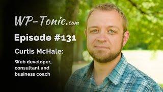 131 WP-Tonic: Curtis McHale, WordPress Consultant and Business Coach