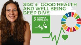 SDG 3 Good Health and Well Being - UN Sustainable Development Goals - DEEP DIVE