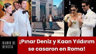 ¡Pınar Deniz y Kaan Yıldırım se casaron en Roma!