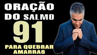 PODEROSA ORAÇÃO DO SALMO 91 PARA QUEBRAR AS AMARRAS 