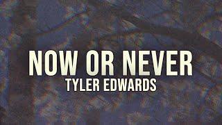 Now or Never (Lyric Video) - Tyler Edwards