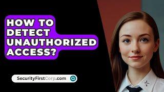 How To Detect Unauthorized Access? - SecurityFirstCorp.com