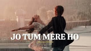 JO TUM MERE HO - Slowed & Reverb | Mr Maksud