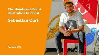 The Handsome Frank Illustration Podcast. 05 - Sebastian Curi