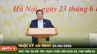 Tuyên chiến với hàng giả, quyết quét sạch thuốc giả, thực phẩm giả | Nhật ký an ninh ngày 23/6 |ANTV