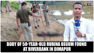 BODY OF 50-YEAR-OLD RUBINA BEGUM FOUND AT RIVERBANK IN DIMAPUR