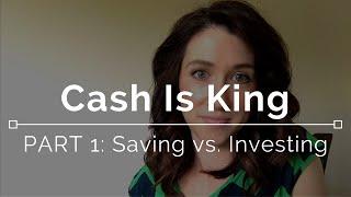 Cash Is King: Part 1 - Saving vs. Investing