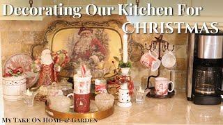 Decorating Our Kitchen For Christmas 2024 - Traditional Style Holiday Decor