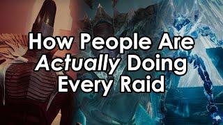 How People Are ACTUALLY Doing Every Raid in Destiny