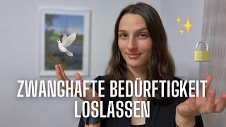 Wie du zwanghafte Bedürftigkeit LOSLÄSST und deine Wünsche MANIFESTIERST