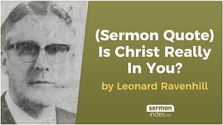 (Sermon Quote) Is Christ Really In You? by Leonard Ravenhill