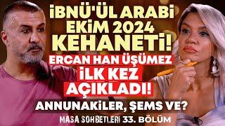 İBNÜ'ÜL ARABİ EKİM 2024 KEHANETİ! Ercan Han Üşümez İLK KEZ AÇIKLADI! Annunakiler, Şems ve?