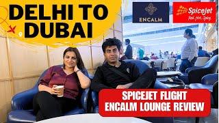 Delhi to Dubai | Spicejet flight from delhi to Dubai | Encalm lounge Delhi Airport T3 | Ep-1