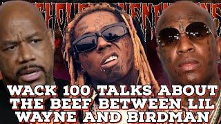 WACK  TALKS ABOUT THE BEEF BETWEEN LIL WAYNE AND BIRDMAN