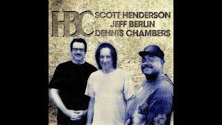 Scott Henderson, Jeff Berlin, Dennis Chambers - HBC