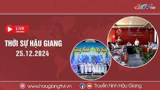 [ Trực tiếp] Thời sự Hậu Giang 25.12.2024 | Truyền hình Hậu Giang