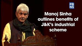 Manoj Sinha outlines benefits of J&K's industrial scheme