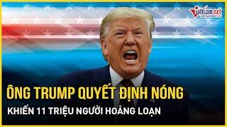 Ông Trump ra quyết định nóng khiến 11 triệu người hoảng loạn, quân đội Mỹ sẵn sàng hành động